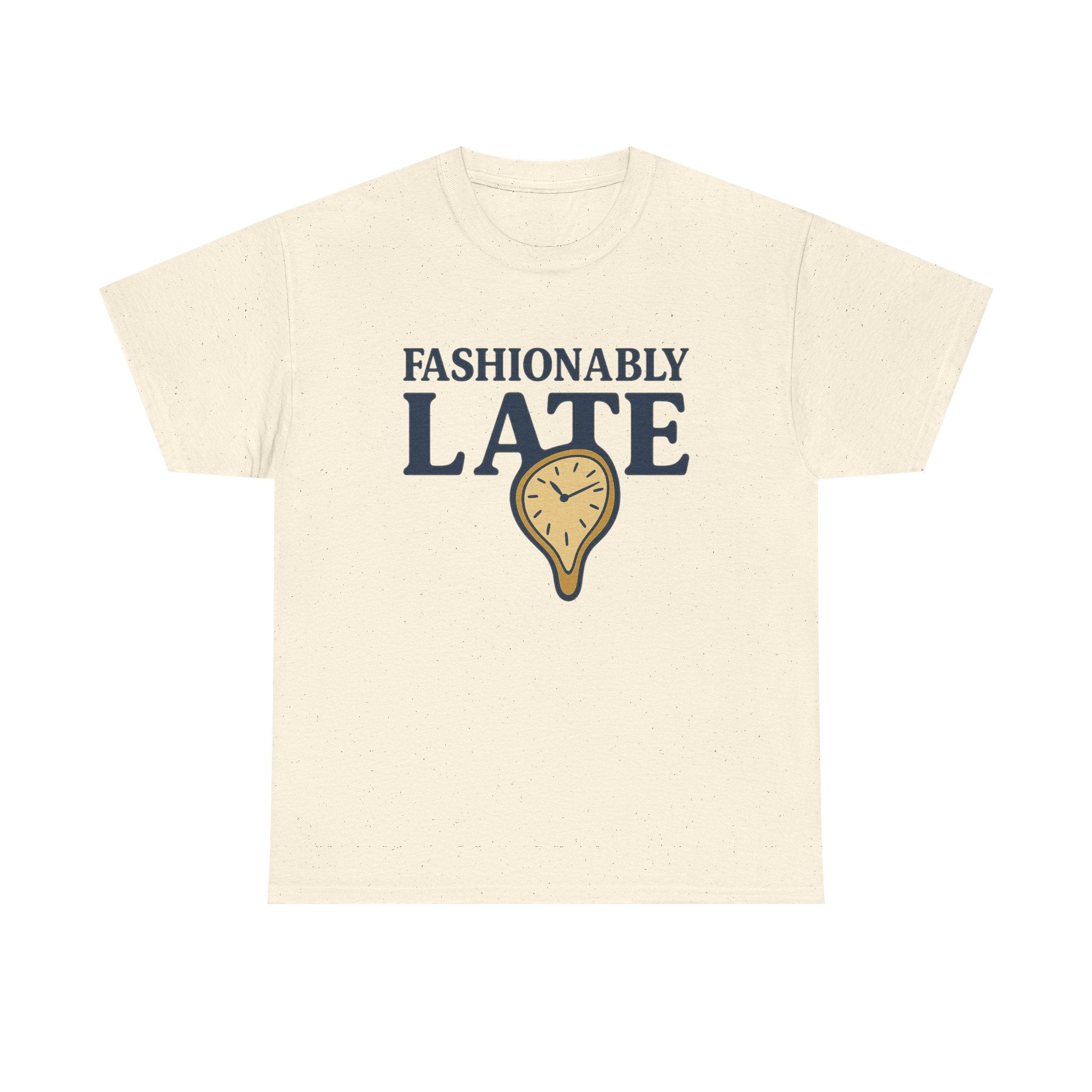Fashionably Late T-Shirt – Bold, Witty & Unapologetically You - Natural / M