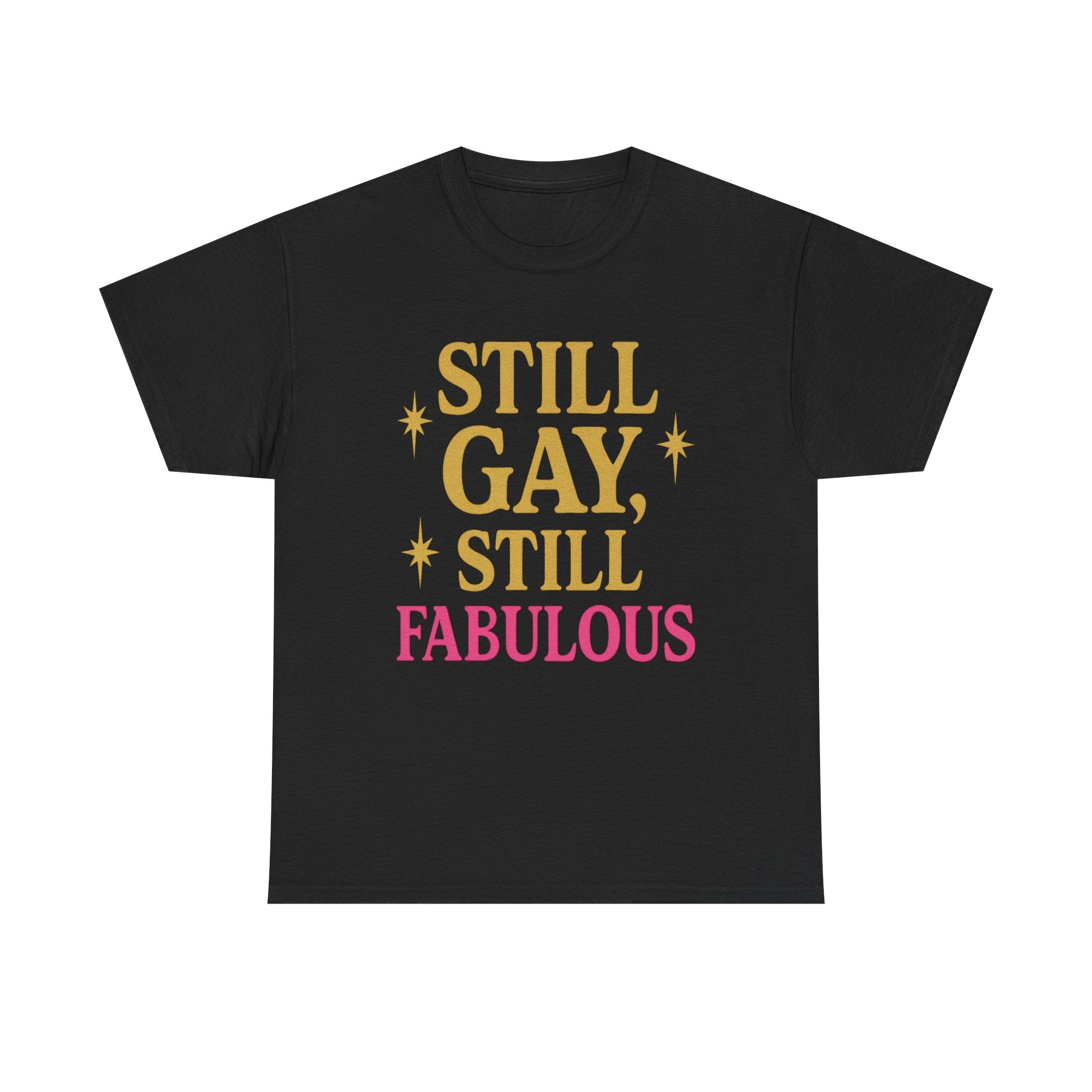 Still Gay, Still Fabulous Tee – Bold, Proud & Unapologetically You - Black / M
