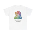 Love. Laugh. Louder. T-Shirt – Rainbow Joy with a Voice - White / XL