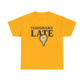 Fashionably Late T-Shirt – Bold, Witty & Unapologetically You - Gold / S