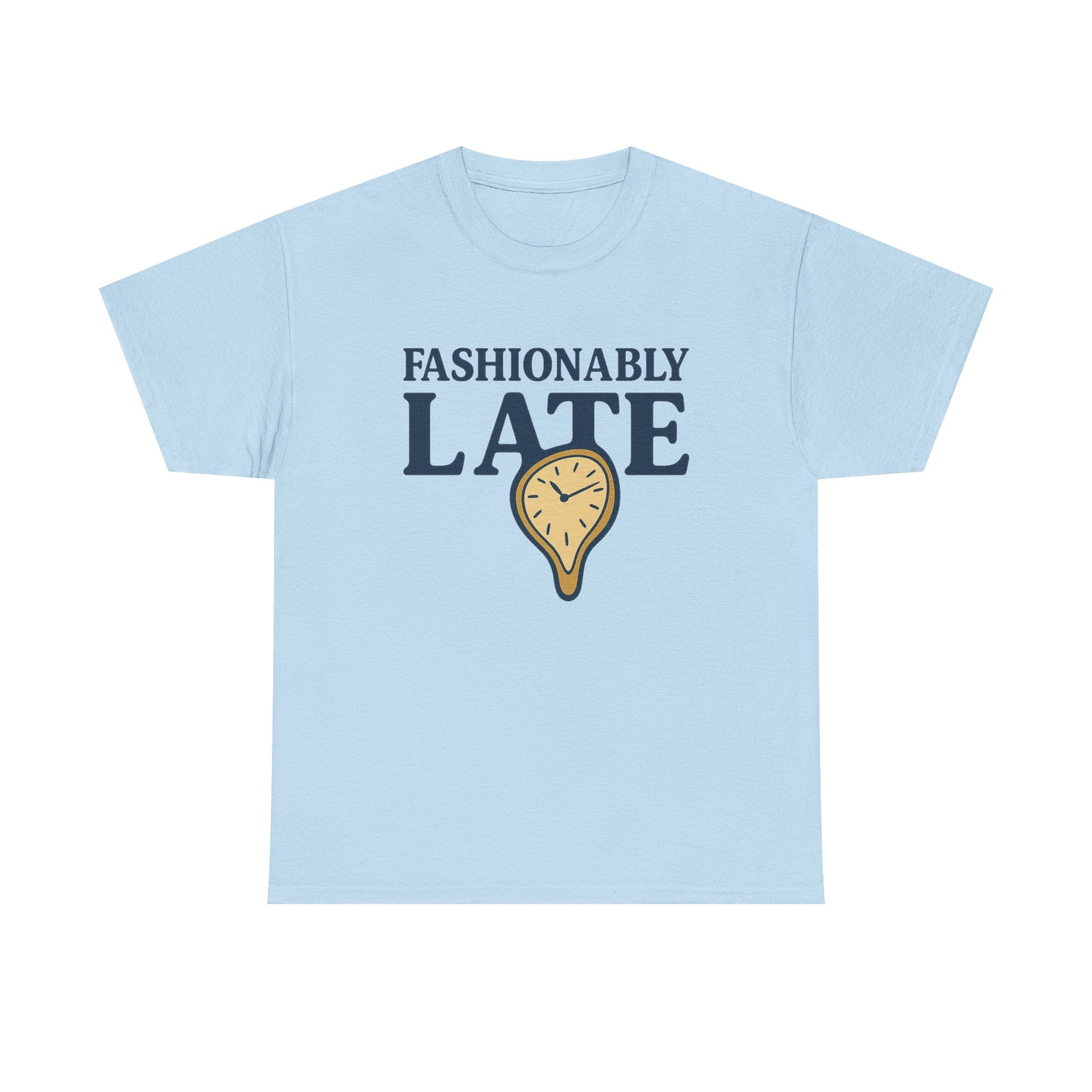 Fashionably Late T-Shirt – Bold, Witty & Unapologetically You - Light Blue / S