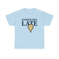 Fashionably Late T-Shirt – Bold, Witty & Unapologetically You - Light Blue / L