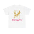 Still Gay, Still Fabulous Tee – Bold, Proud & Unapologetically You - White / L