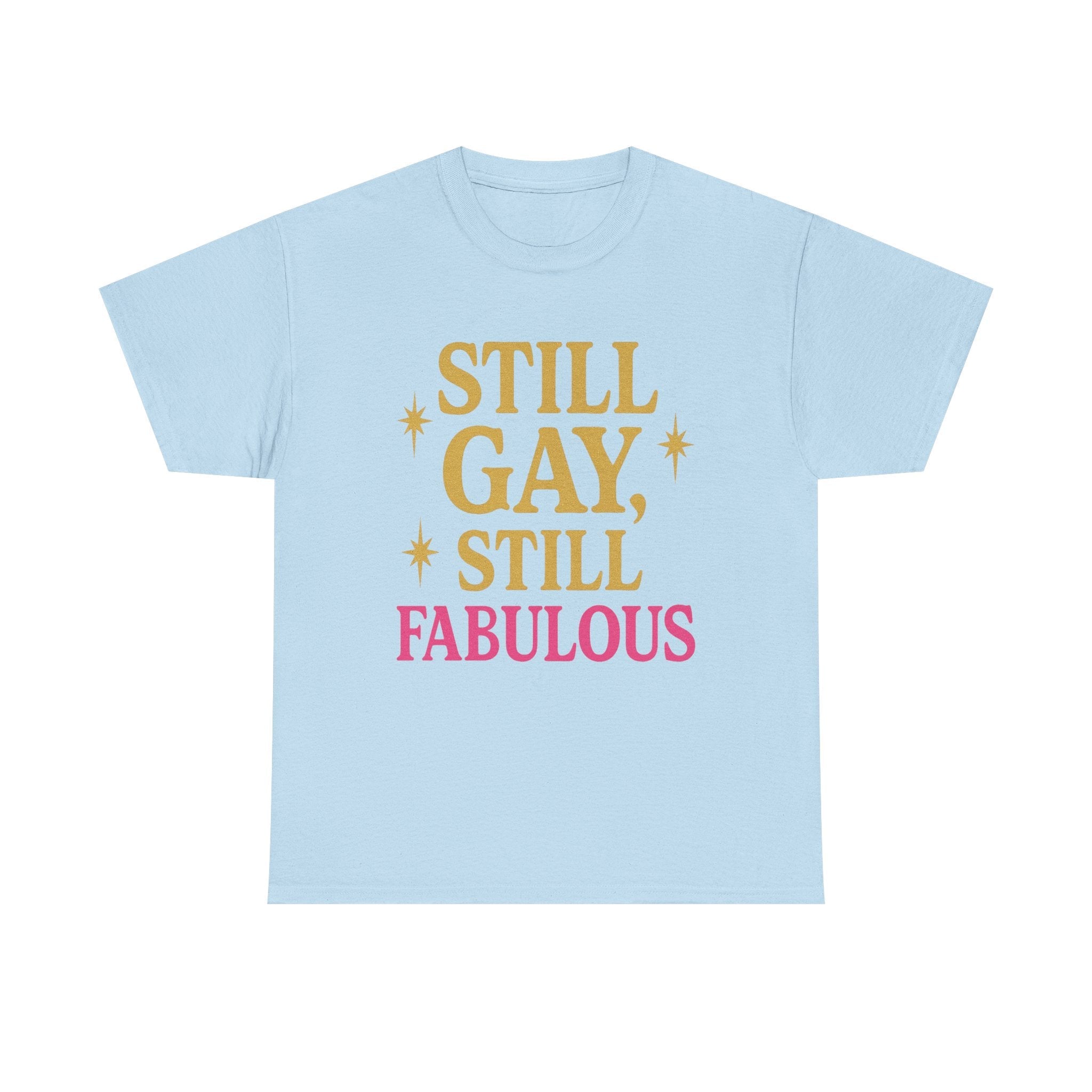 Still Gay, Still Fabulous Tee – Bold, Proud & Unapologetically You - Light Blue / XL
