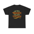 Im Not Moody, Im Just Vintage Retro Graphic Tee – Funny Unisex T-Shirt - White / M