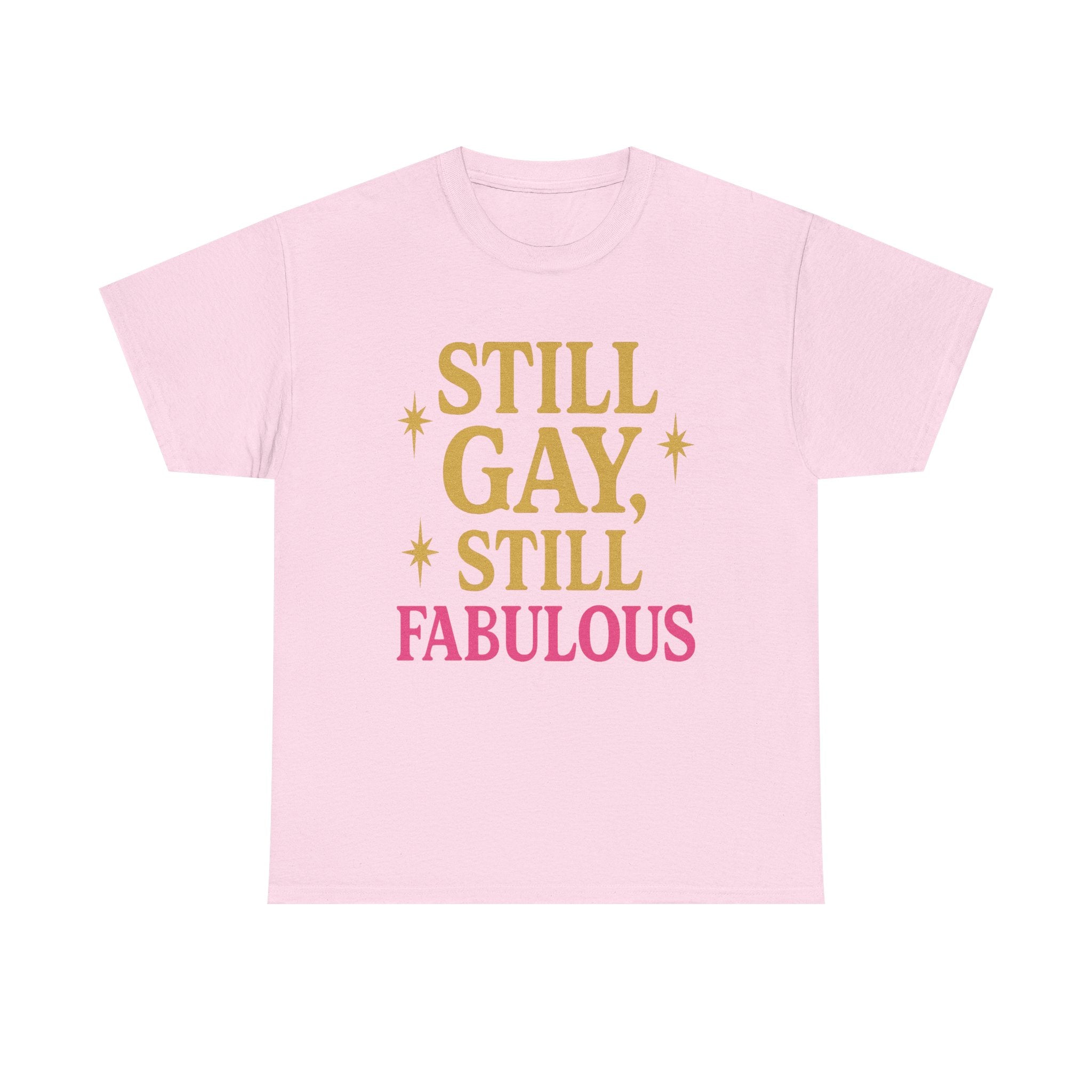 Still Gay, Still Fabulous Tee – Bold, Proud & Unapologetically You - Light Pink / L