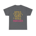 Still Gay, Still Fabulous Tee – Bold, Proud & Unapologetically You - Graphite Heather / S