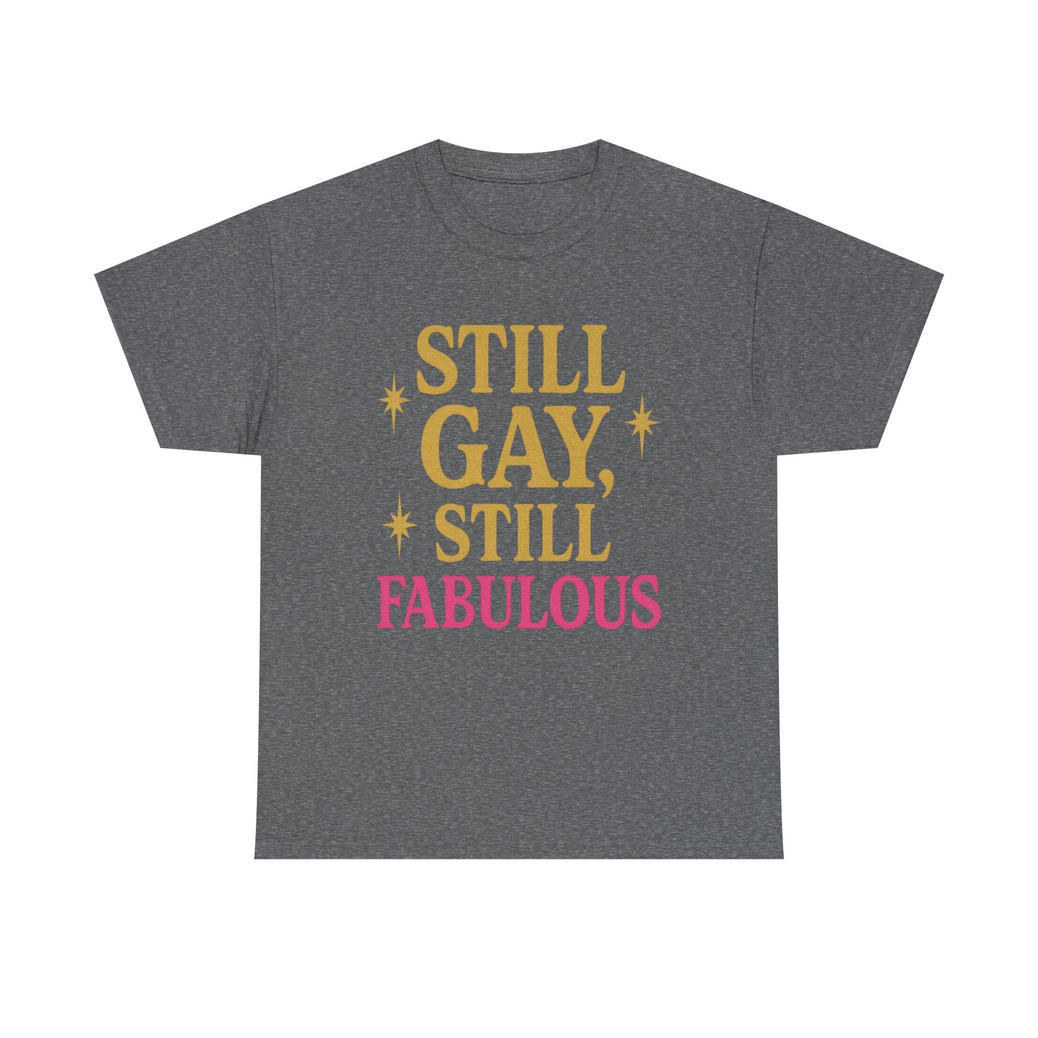 Still Gay, Still Fabulous Tee – Bold, Proud & Unapologetically You - Graphite Heather / S
