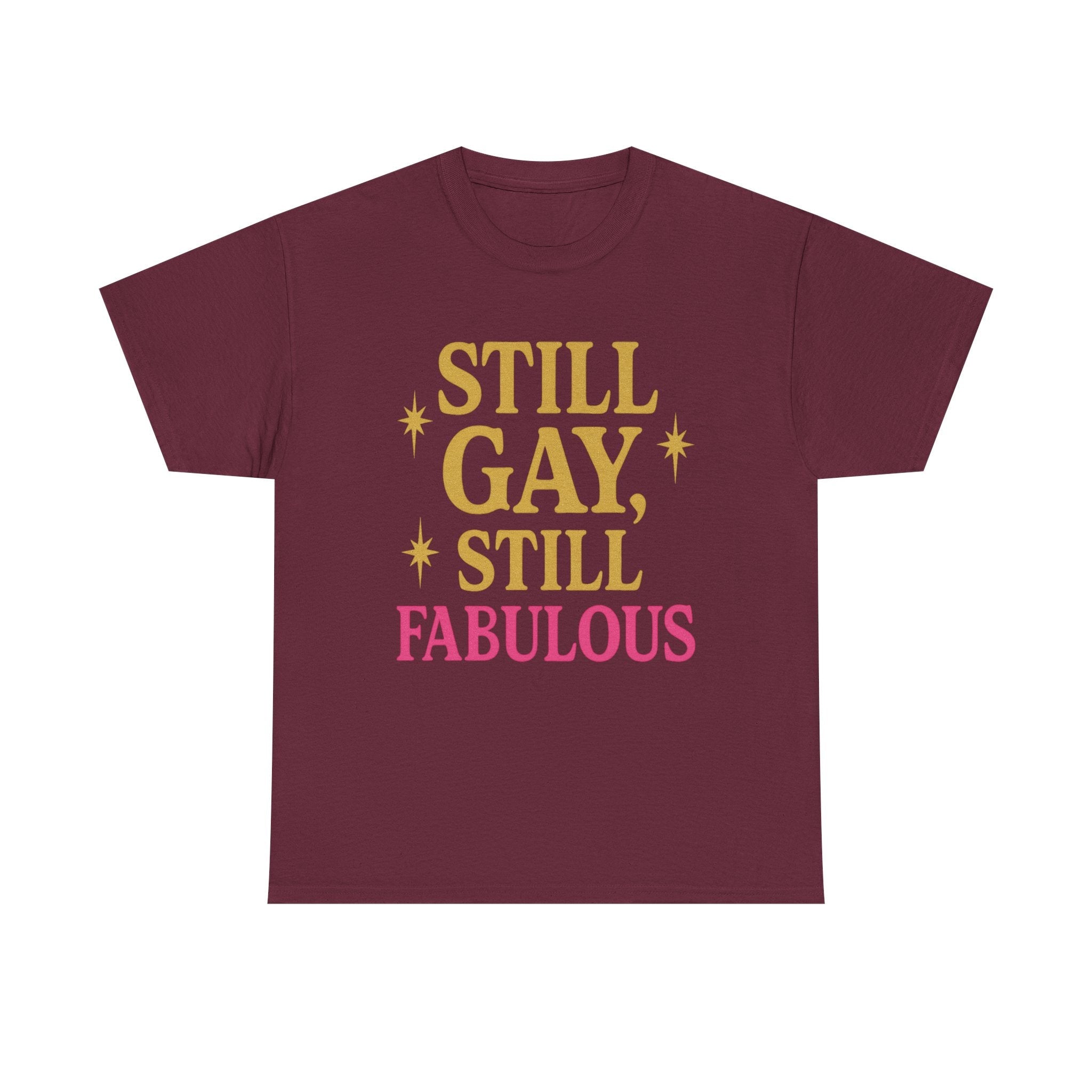 Still Gay, Still Fabulous Tee – Bold, Proud & Unapologetically You - Maroon / XL