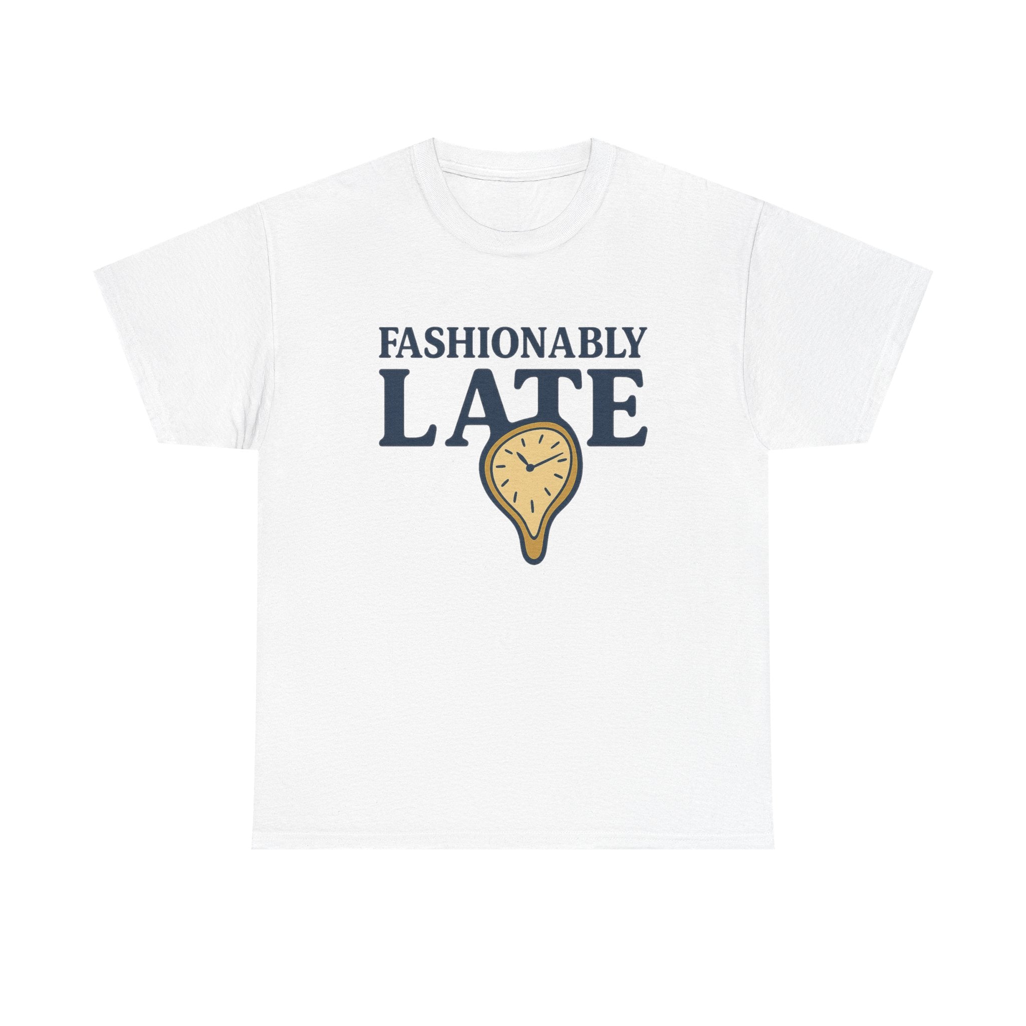 Fashionably Late T-Shirt – Bold, Witty & Unapologetically You - White / M