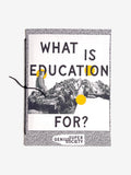 What Is Education For? Zine
