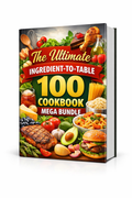The Ultimate Ingredient-to-Table 100 Cookbook Mega Bundle