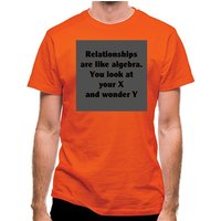 relationships are like algebra You look at your X and wonder Y classic fit.