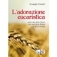 L'adorazione eucaristica nella vita della Chiesa alla luce della Bibbia e della liturgia