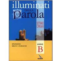 Illuminati dalla parola. Riflessioni biblico-liturgiche. Anno B