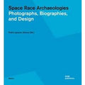Space race archaeologies. Photographs, biographies, and design. Catalogo della mostra (Princeton, 17 febbraio-4 marzo 2016). Ediz. illustrata