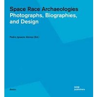 Space race archaeologies. Photographs, biographies, and design. Catalogo della mostra (Princeton, 17 febbraio-4 marzo 2016). Ediz. illustrata