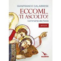 Eccomi... ti ascolto! Commento alla Parola. Anno B