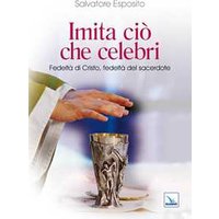 Imita ciò che celebri. Fedeltà di Cristo, fedeltà del sacerdote