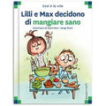 Lilli e Max decidono di mangiare sano. Ediz. a colori