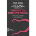 Prodotto interno mafia. Come la criminalità organizzata è diventata il sistema Italia