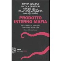 Prodotto interno mafia. Come la criminalità organizzata è diventata il sistema Italia