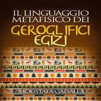 Il Linguaggio Metafisico Dei Geroglifici Egizi