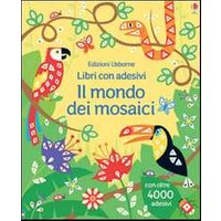 Il mondo dei mosaici. Con adesivi. Ediz. illustrata