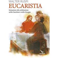 Eucaristia. Iniziazione alla celebrazione nella catechesi e nella liturgia