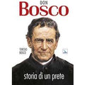 Don Bosco. Storia di un prete