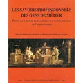 Les savoirs professionnels des gens de métier. Etudes sur le monde du travail dans les sociétés urbaines de l'empire romain. Ediz. francese e italiana