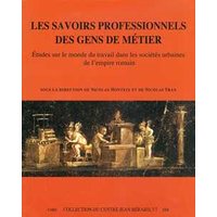 Les savoirs professionnels des gens de métier. Etudes sur le monde du travail dans les sociétés urbaines de l'empire romain. Ediz. francese e italiana