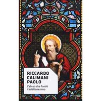 Paolo. L'ebreo che fondò il cristianesimo