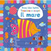 Il mare. Trascina e scopri. Primi libri tattili. Ediz. illustrata