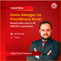 Como Advogar na Previdência Rural – Atualizado com a IN 128/22 e portarias