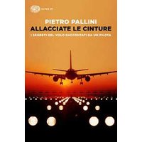 Allacciate le cinture. I segreti del volo raccontati da un pilota