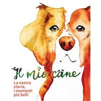 Il mio cane. La nostra storia, i momenti più belli