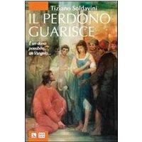 Il perdono guarisce. È un dono possibile, un Vangelo...