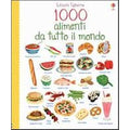 1000 alimenti da tutto il mondo. Ediz. illustrata