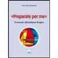 Preparate per me. Il manuale dell'ambiente liturgico