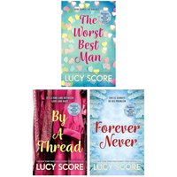 Lucy Score Collection 3 Book Set The Worst Best Man By a Thread Forever Never Romance