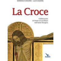 La Croce. Celebrazioni di fronte al crocifisso nell'Anno liturgico