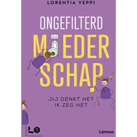 Ongefilterd moederschap - jij denkt het, ik zeg het - Lorentia Veppi