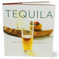 Tequila: Myth, Magic &amp; Spirited Recipes