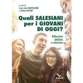 Quali salesiani per i giovani di oggi? Riflessioni bibliche e salesiane