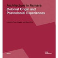 Architecture in Asmara. Colonial origin and postcolonial experiences. Ediz. illustrata
