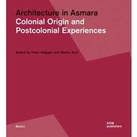 Architecture in Asmara. Colonial origin and postcolonial experiences. Ediz. illustrata