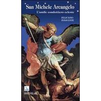 San Michele Arcangelo. L'umile condottiero celeste