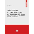 Successioni e donazioni dopo la riforma del 2025. Guida alla nuov...