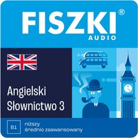 Kurs audio (audiobook mp3) - język angielski - Słownictwo 3 (poziom B1)